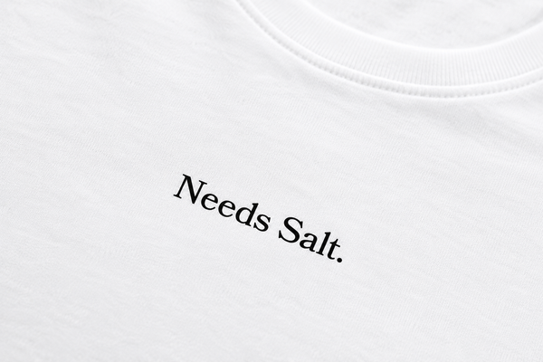 White "Needs Salt" T-Shirt